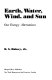 Earth, water, wind and sun : our energy alternatives / (by) D.S. Halacy, Jr.