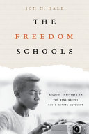 The freedom schools : student activists in the Mississippi civil rights movement / Jon N. Hale.