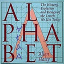 Alphabet : the history, evolution and design of the letters we use today.