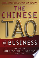 The Chinese tao of business : the logic of successful business strategy / George T. Haley, Usha C.V. Haley, Chin Tiong Tan.