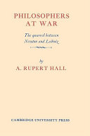 Philosophers at war : the quarrel between Newton and Leibniz / (by) A. Rupert Hall.