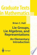 Lie groups, lie algebras, and representations : an elementary introduction / Brian C. Hall.