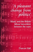 Pleasant change from politics : music and the British labour movement between the wars.