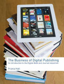 The business of digital publishing : an introduction to the digital book and journal industries / Frania Hall.
