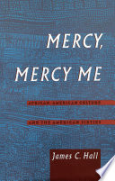 Mercy, mercy me African-American culture and the American sixties / James C. Hall.