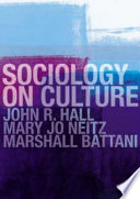 Sociology on culture / John R. Hall, Mary Jo Neitz and Marshall Battani.