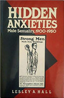Hidden anxieties : male sexuality 1900-1950 / Lesley A. Hall.
