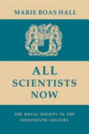 All scientists now : the Royal Society in the nineteenth century / Marie Boas Hall.