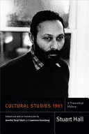 Cultural studies 1983 : a theoretical history / Stuart Hall ; edited and with an introduction by Jennifer Daryl Slack and Lawrence Grossberg.