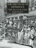 The spectacle of difference : graphic satire in the age of Hogarth /.