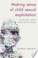 Making sense of child sexual exploitation : exchange, abuse and young people / Sophie Hallett.