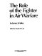 The role of the fighter in air warfare / by James J. Halley ; edited by Charles W. Cain.