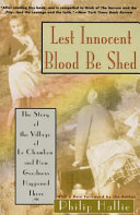 Lest innocent blood be shed : the story of the village of Le Chambon and how goodness happened there / Philip P. Hallie ; (with a new foreword by the author)..