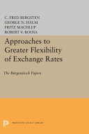 Approaches to greater flexibility of exchange rates : the Burgenstock papers / edited by G.N. Halm.