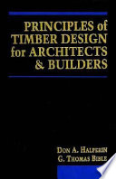 Principles of timber design for architects and builders / Don A. Halperin, G. Thomas Bible.