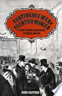 Confidence men and painted women : a study of middle-class culture in America, 1830-1870 / Karen Halttunen.