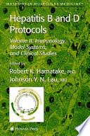 Hepatitis B and D Protocols Volume 2: Immunology, Model Systems, and Clinical Studies / edited by Robert K. Hamatake, Johnson Y. N. Lau.