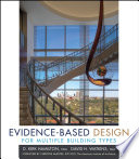 Evidence-based design for multiple building types / D. Kirk Hamilton, David H. Watkins.