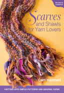 Scarves and shawls for yarn lovers : knitting with simple patterns and amazing yarns / Carri Hammett.