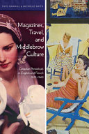 Magazines, travel, and middlebrow culture : Canadian periodicals in English and French, 1925-1960 / Faye Hammill & Michelle Smith.