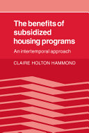 The benefits of subsidized housing programs : an intertemporal approach / Claire Holton Hammond.