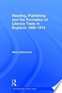 Reading, publishing and the formation of literary taste in England, 1880-1914 / Mary Hammond.