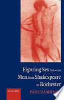 Figuring sex between men from Shakespeare to Rochester / Paul Hammond.