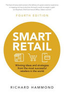 Smart retail : winning ideas and strategies from the most successful retailers in the world / Richard Hammond.