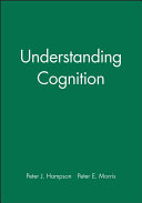 Understanding cognition / Peter J. Hampson and Peter E. Morris.