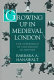 Growing up in medieval London : the experience of childhood in history / Barbara A. Hanawalt.