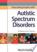 Educating pupils with autistic spectrum disorder : a practical guide / Martin Hanbury.