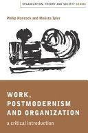 Work, postmodernism and organization : a critical introduction / Philip Hancock and Melissa J. Tyler.