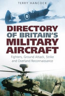 Directory of Britain's military aircraft : fighters, ground attack, strike and overland reconnaissance / Terry Hancock.