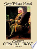 Complete concerti grossi in full score, from the Deutsche Händelgesellschaft Edition / edited by Friedrich Chrysander.