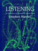 Listening : an introduction to the perception of auditory events / Stephen Handel.