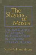 The slayers of Moses : the emergenceof rabbinic interpretation in modern literary theory / Susan A. Handelman.