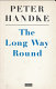 The long way round : a dramatic poem / Peter Handke ; translated by Ralph Manheim.