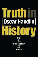 Truth in history : with a new introduction by the author / Oscar Handlin.