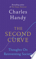 The second curve thoughts on reinventing society / Charles Handy.