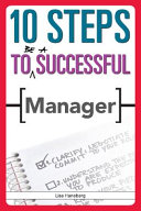 10 steps to be a successful manager / Lisa Haneberg,.