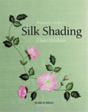 Beginner's guide to silk shading / Clare Hanham.