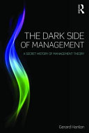 The dark side of management : a secret history of management theory / Gerard Hanlon.