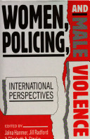 Women, policing and male violence : international perspectives / Jalna Hanmer, Jill Radford, and Elizabeth A. Stanko.