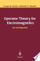 Operator theory for electromagnetics : an introduction / George W. Hanson, Alexander B. Yakovlev.