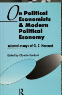 On political economists and modern political economy : selected essays of G.C. Harcourt / edited by Claudio Sardoni..