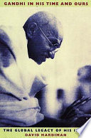 Gandhi in his time and ours : the global legacy of his ideas / David Hardiman.