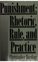 Punishment : rhetoric, rule and practice / Christopher Harding and Richard W. Ireland.