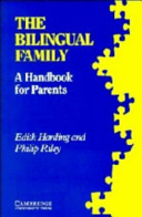 The bilingual family : a handbook for parents / Edith Harding and Philip Riley.