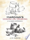Harding's lessons on drawing : a classical approach / J.D. Harding.