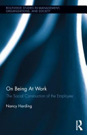 On being at work : the social construction of the employee / by Nancy Harding.